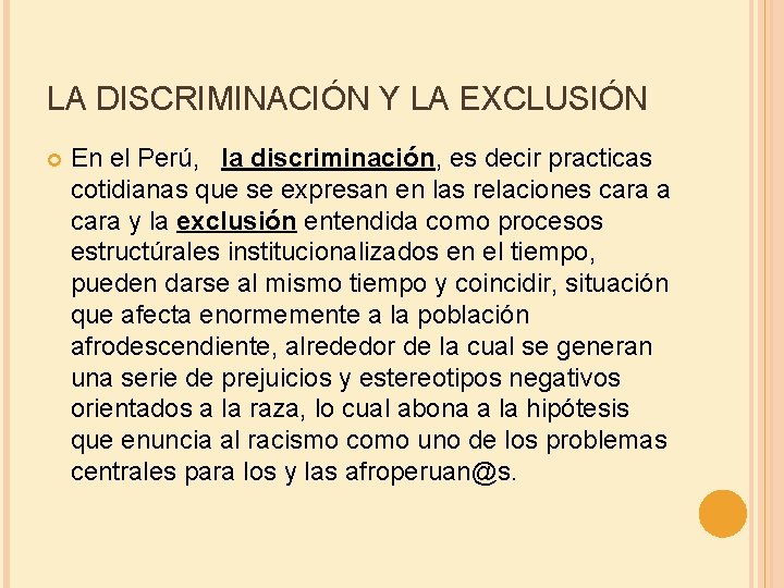 LA DISCRIMINACIÓN Y LA EXCLUSIÓN En el Perú, la discriminación, es decir practicas cotidianas