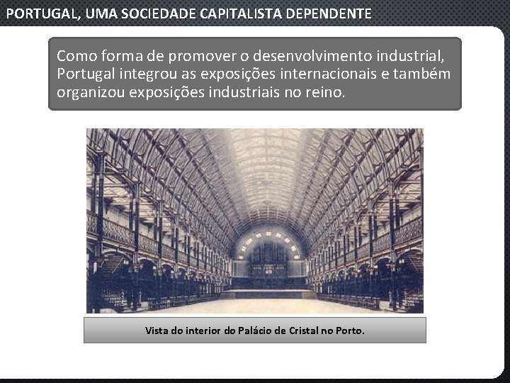 PORTUGAL, UMA SOCIEDADE CAPITALISTA DEPENDENTE Como forma de promover o desenvolvimento industrial, Portugal integrou