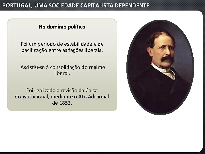 PORTUGAL, UMA SOCIEDADE CAPITALISTA DEPENDENTE No domínio político Foi um período de estabilidade e