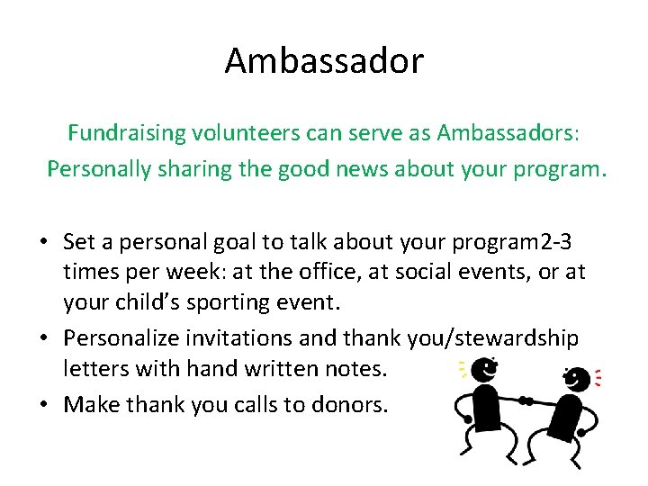 Ambassador Fundraising volunteers can serve as Ambassadors: Personally sharing the good news about your