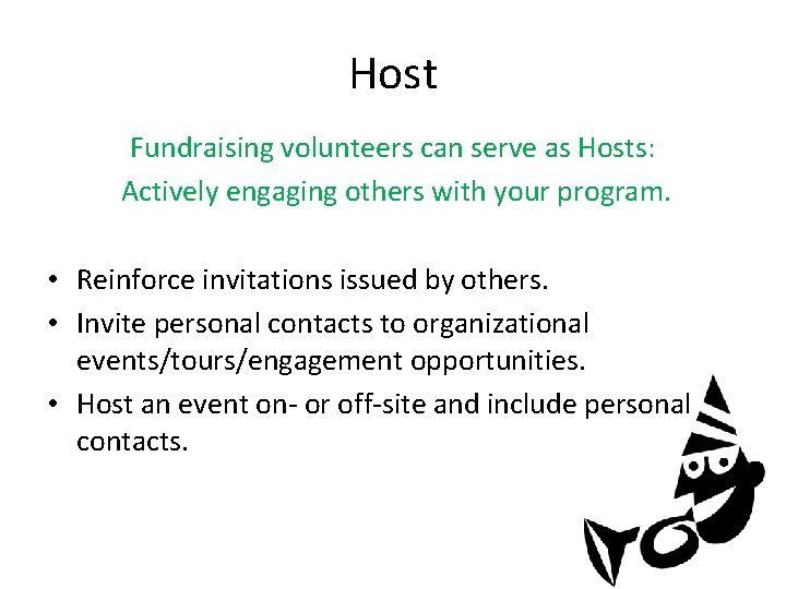 Host Fundraising volunteers can serve as Hosts: Actively engaging others with your program. •