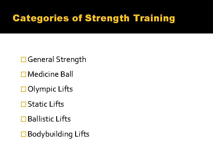 Categories of Strength Training � General Strength � Medicine Ball � Olympic Lifts �