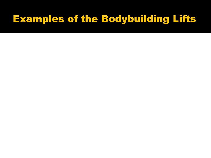 Examples of the Bodybuilding Lifts 