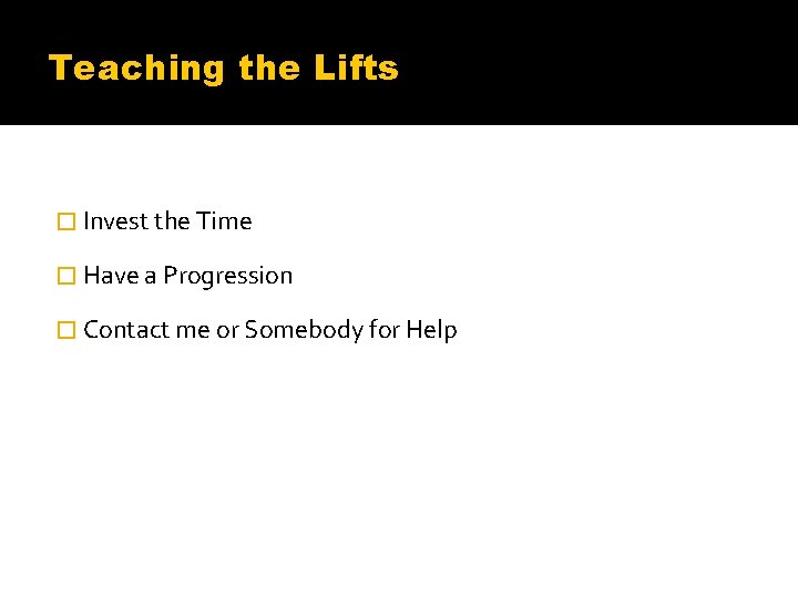 Teaching the Lifts � Invest the Time � Have a Progression � Contact me