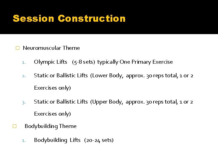 Session Construction � Neuromuscular Theme 1. Olympic Lifts (5 -8 sets) typically One Primary