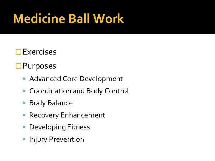 Medicine Ball Work �Exercises �Purposes Advanced Core Development Coordination and Body Control Body Balance