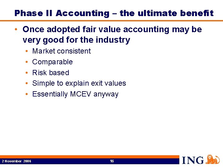 Phase II Accounting – the ultimate benefit • Once adopted fair value accounting may