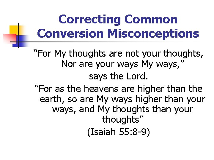 Correcting Common Conversion Misconceptions “For My thoughts are not your thoughts, Nor are your