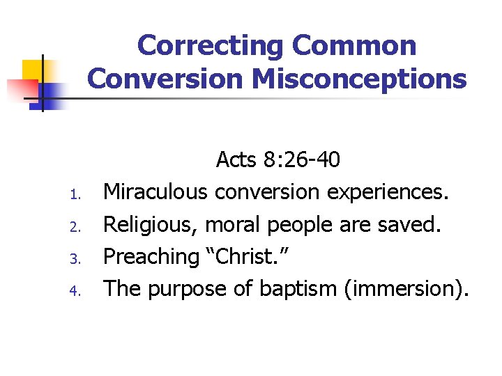 Correcting Common Conversion Misconceptions 1. 2. 3. 4. Acts 8: 26 -40 Miraculous conversion