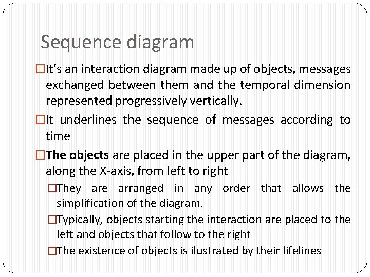 Sequence diagram �It’s an interaction diagram made up of objects, messages exchanged between them