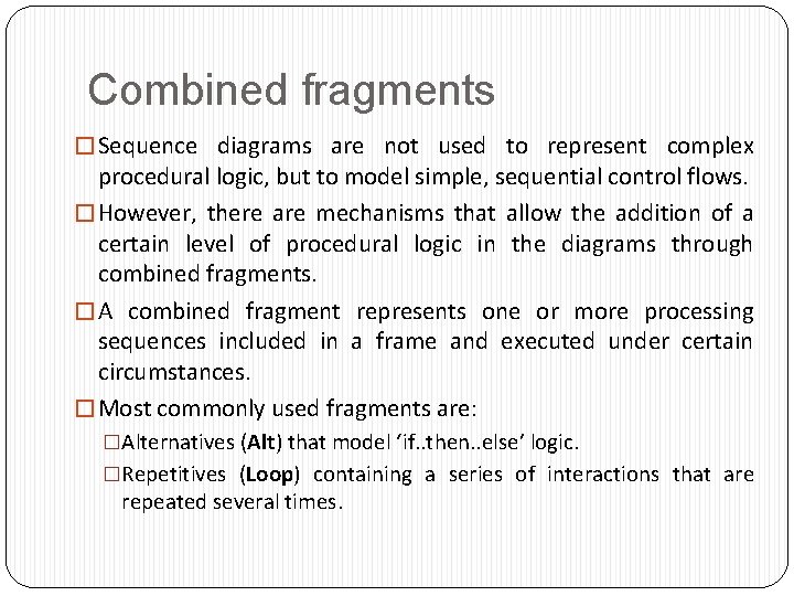 Combined fragments � Sequence diagrams are not used to represent complex procedural logic, but