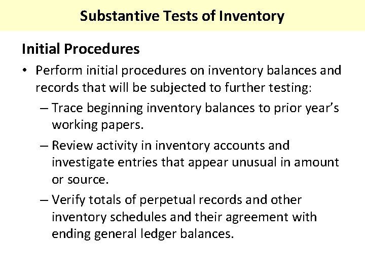 Substantive Tests of Inventory Initial Procedures • Perform initial procedures on inventory balances and