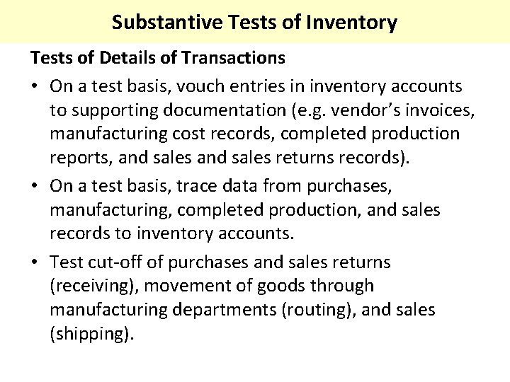 Substantive Tests of Inventory Tests of Details of Transactions • On a test basis,