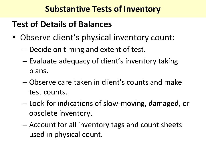 Substantive Tests of Inventory Test of Details of Balances • Observe client’s physical inventory