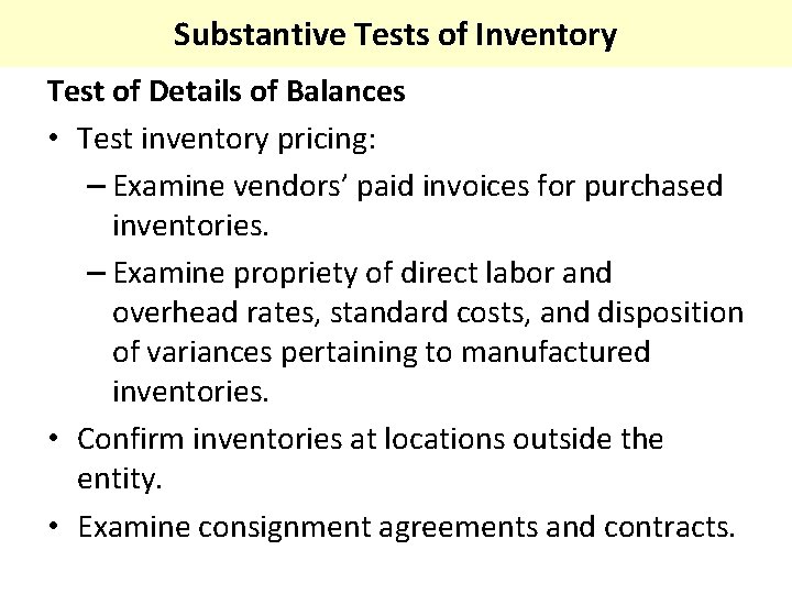 Substantive Tests of Inventory Test of Details of Balances • Test inventory pricing: –