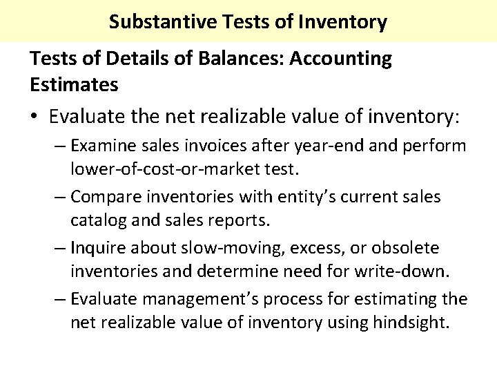 Substantive Tests of Inventory Tests of Details of Balances: Accounting Estimates • Evaluate the