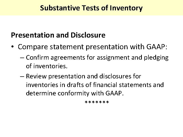 Substantive Tests of Inventory Presentation and Disclosure • Compare statement presentation with GAAP: –