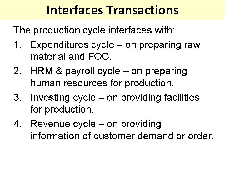 Interfaces Transactions The production cycle interfaces with: 1. Expenditures cycle – on preparing raw