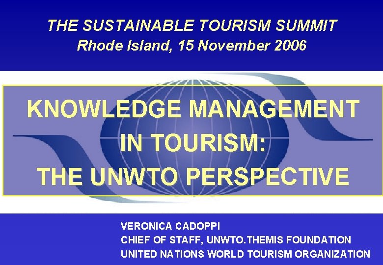 THE SUSTAINABLE TOURISM SUMMIT Rhode Island, 15 November 2006 KNOWLEDGE MANAGEMENT IN TOURISM: THE