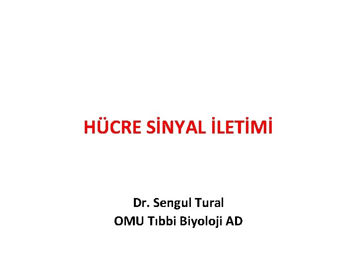 HÜCRE SİNYAL İLETİMİ Dr. Sengul Tural OMU Tıbbi Biyoloji AD 