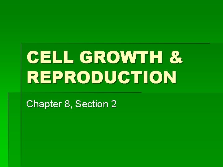 CELL GROWTH & REPRODUCTION Chapter 8, Section 2 