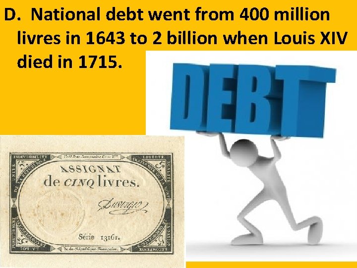 D. National debt went from 400 million livres in 1643 to 2 billion when