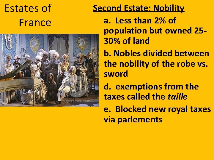 Estates of France Second Estate: Nobility a. Less than 2% of population but owned