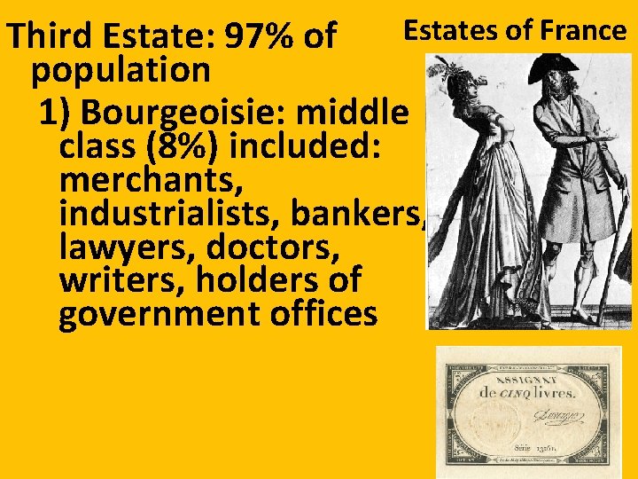 Estates of France Third Estate: 97% of population 1) Bourgeoisie: middle class (8%) included: