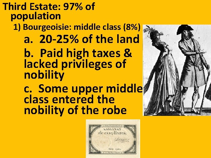 Third Estate: 97% of population 1) Bourgeoisie: middle class (8%) a. 20 -25% of