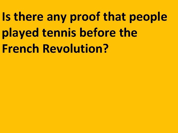 Is there any proof that people played tennis before the French Revolution? 