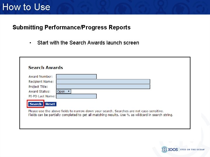 How to Use Submitting Performance/Progress Reports • Start with the Search Awards launch screen