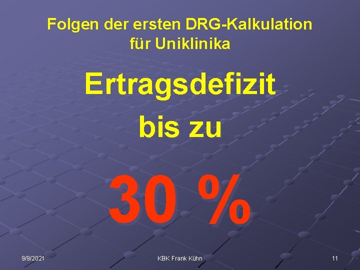 Folgen der ersten DRG-Kalkulation für Uniklinika Ertragsdefizit bis zu 30 % 9/9/2021 KBK Frank