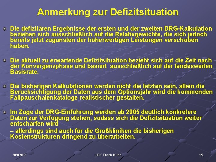 Anmerkung zur Defizitsituation Die defizitären Ergebnisse der ersten und der zweiten DRG-Kalkulation beziehen sich