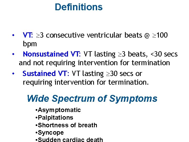 Definitions VT: ³ 3 consecutive ventricular beats @ ³ 100 bpm • Nonsustained VT: