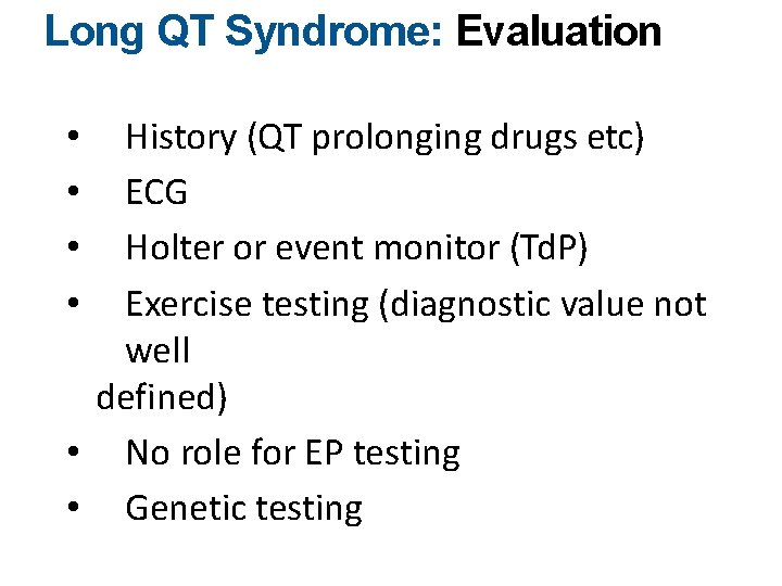 Long QT Syndrome: Evaluation History (QT prolonging drugs etc) ECG Holter or event monitor