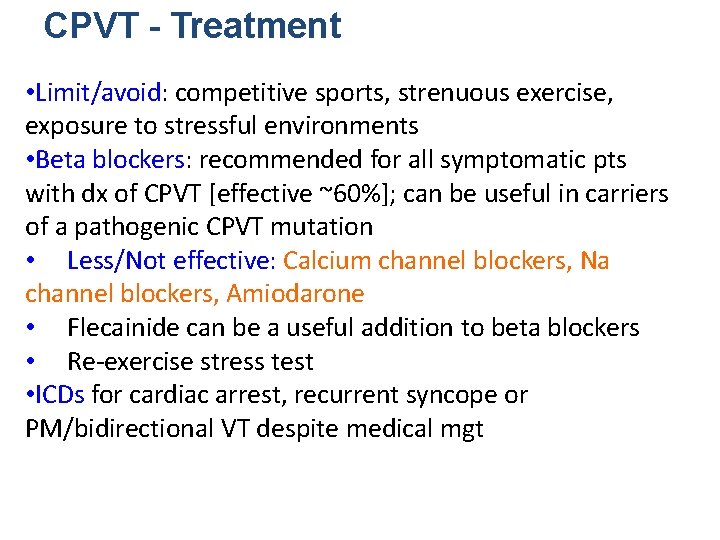 CPVT - Treatment • Limit/avoid: competitive sports, strenuous exercise, exposure to stressful environments •