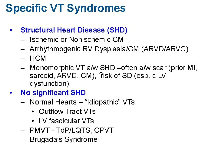 Specific VT Syndromes • • Structural Heart Disease (SHD) – Ischemic or Nonischemic CM