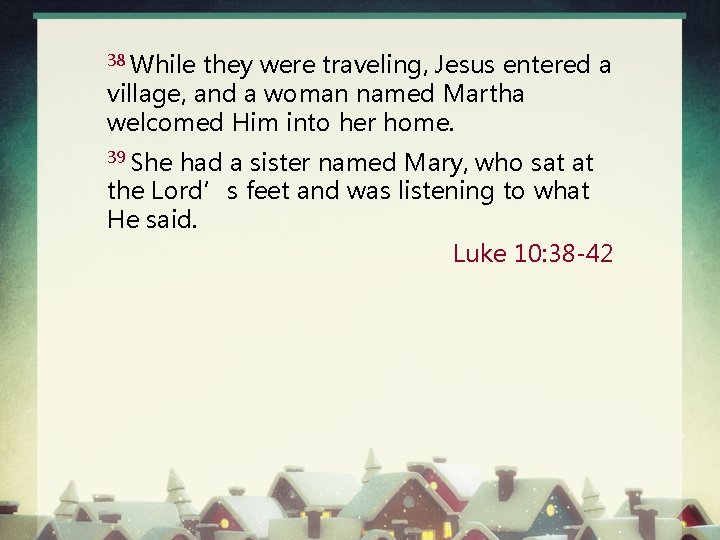 38 While they were traveling, Jesus entered a village, and a woman named Martha