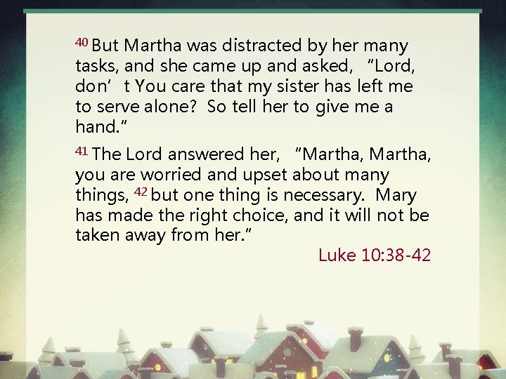 40 But Martha was distracted by her many tasks, and she came up and