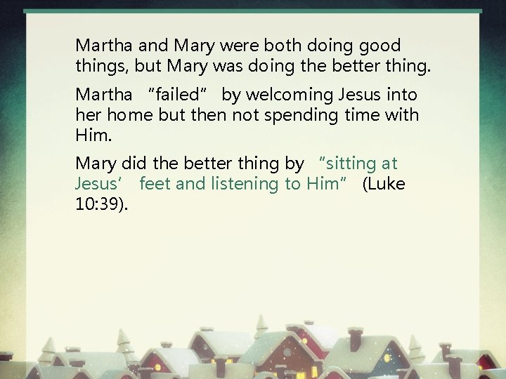 Martha and Mary were both doing good things, but Mary was doing the better