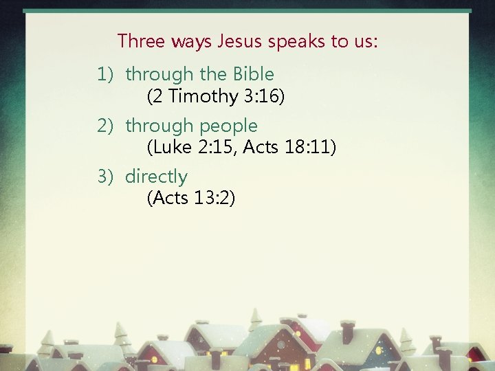 Three ways Jesus speaks to us: 1) through the Bible (2 Timothy 3: 16)