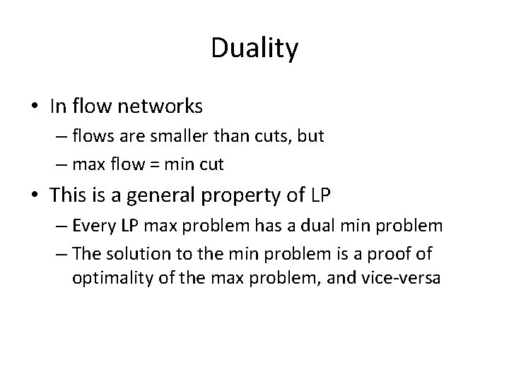 Duality • In flow networks – flows are smaller than cuts, but – max