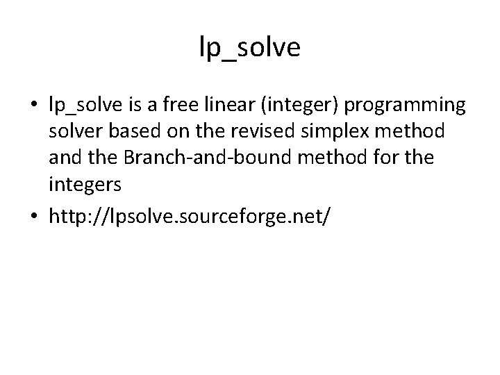 lp_solve • lp_solve is a free linear (integer) programming solver based on the revised