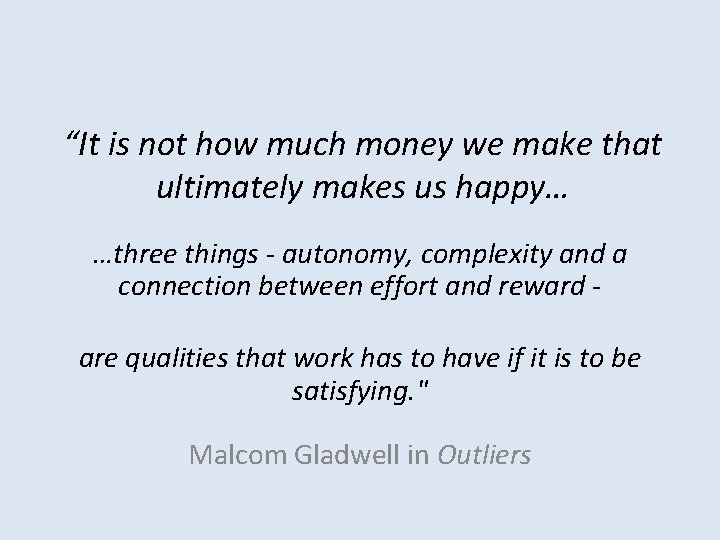 “It is not how much money we make that ultimately makes us happy… …three