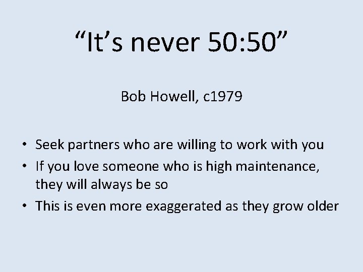 “It’s never 50: 50” Bob Howell, c 1979 • Seek partners who are willing