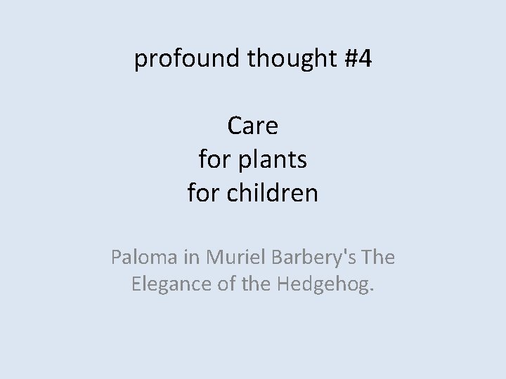 profound thought #4 Care for plants for children Paloma in Muriel Barbery's The Elegance