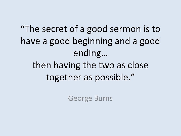 “The secret of a good sermon is to have a good beginning and a
