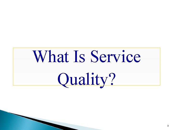 What Is Service Quality? 3 