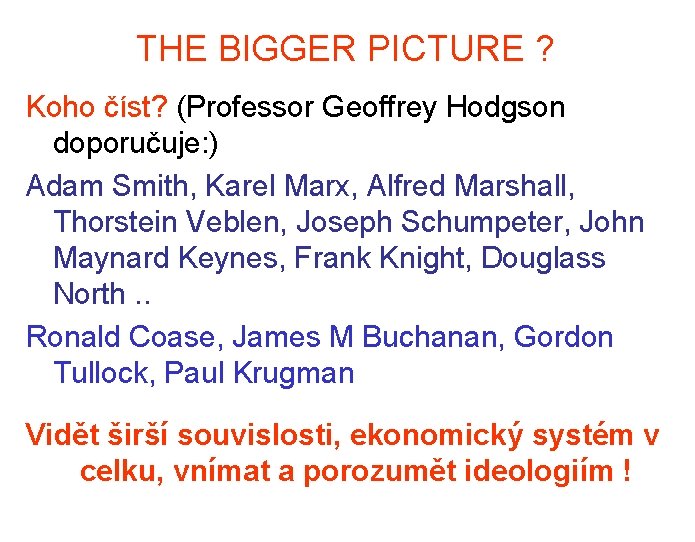 THE BIGGER PICTURE ? Koho číst? (Professor Geoffrey Hodgson doporučuje: ) Adam Smith, Karel