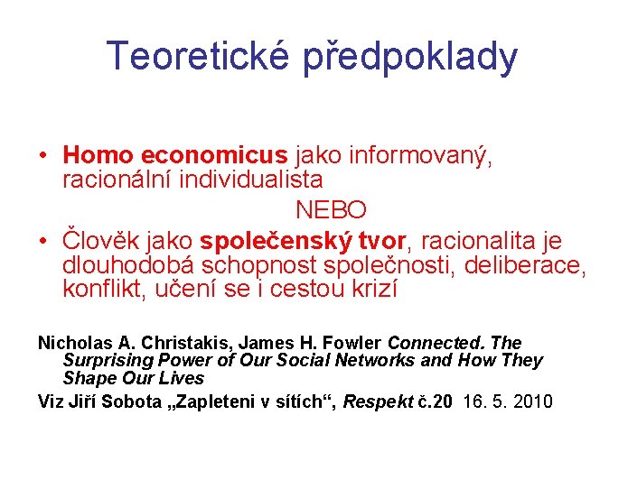 Teoretické předpoklady • Homo economicus jako informovaný, racionální individualista NEBO • Člověk jako společenský